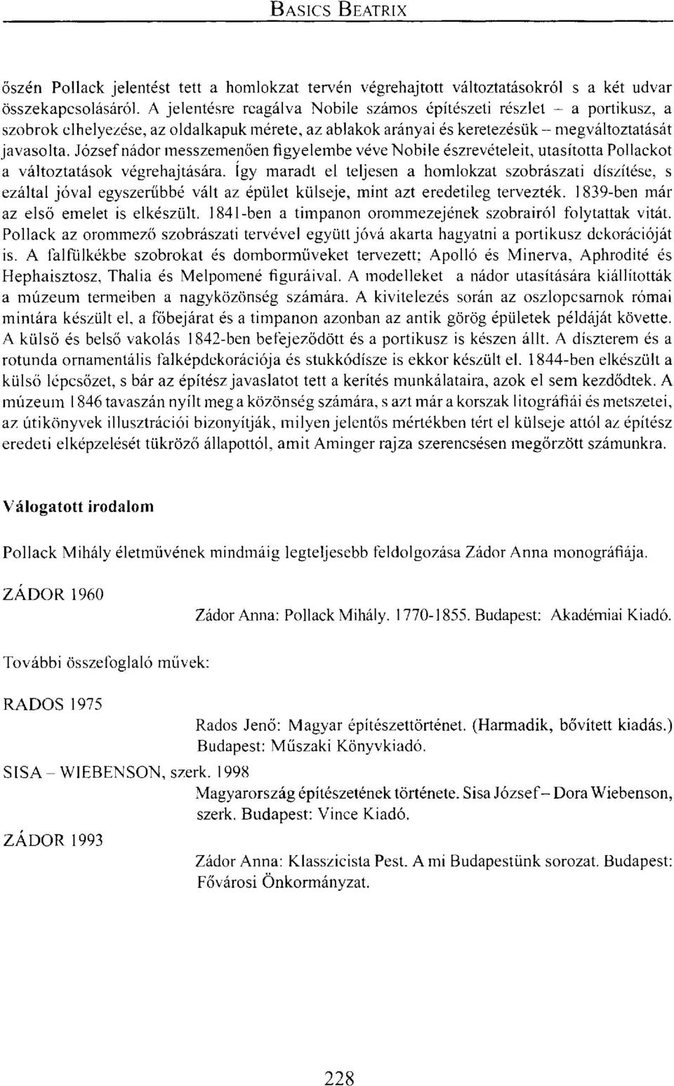 József nádor messzemenően figyelembe véve Nobile észrevételeit, utasította Pollackot a változtatások végrehajtására.