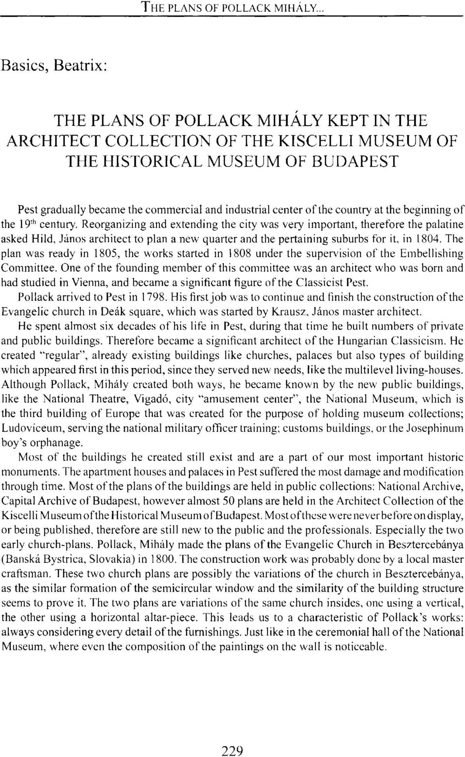 Reorganizing and extending the city was very important, therefore the palatine asked Hild, János architect to plan a new quarter and the pertaining suburbs for it, in 1804.