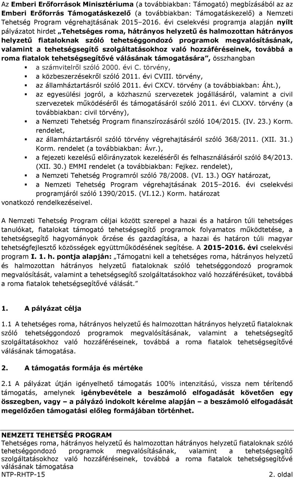 valamint a tehetségsegítő szolgáltatásokhoz való hozzáféréseinek, továbbá a roma fiatalok tehetségsegítővé válásának támogatására, összhangban a számvitelről szóló 2000. évi C.