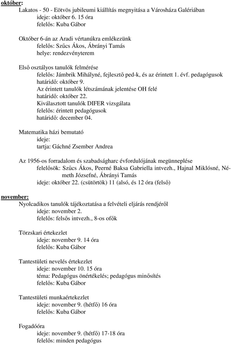 ped-k, és az érintett 1. évf. pedagógusok határidő: október 9. Az érintett tanulók létszámának jelentése OH felé határidő: október 22.