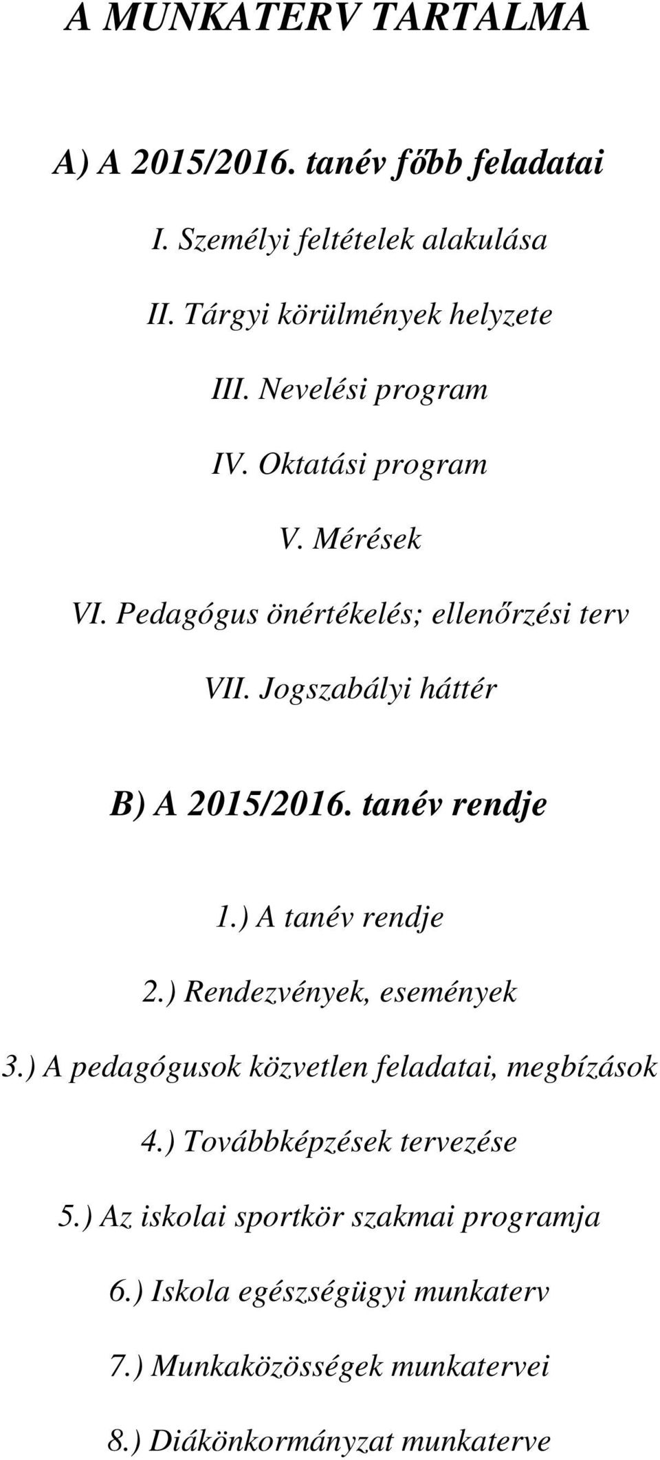 tanév rendje 1.) A tanév rendje 2.) Rendezvények, események 3.) A pedagógusok közvetlen feladatai, megbízások 4.