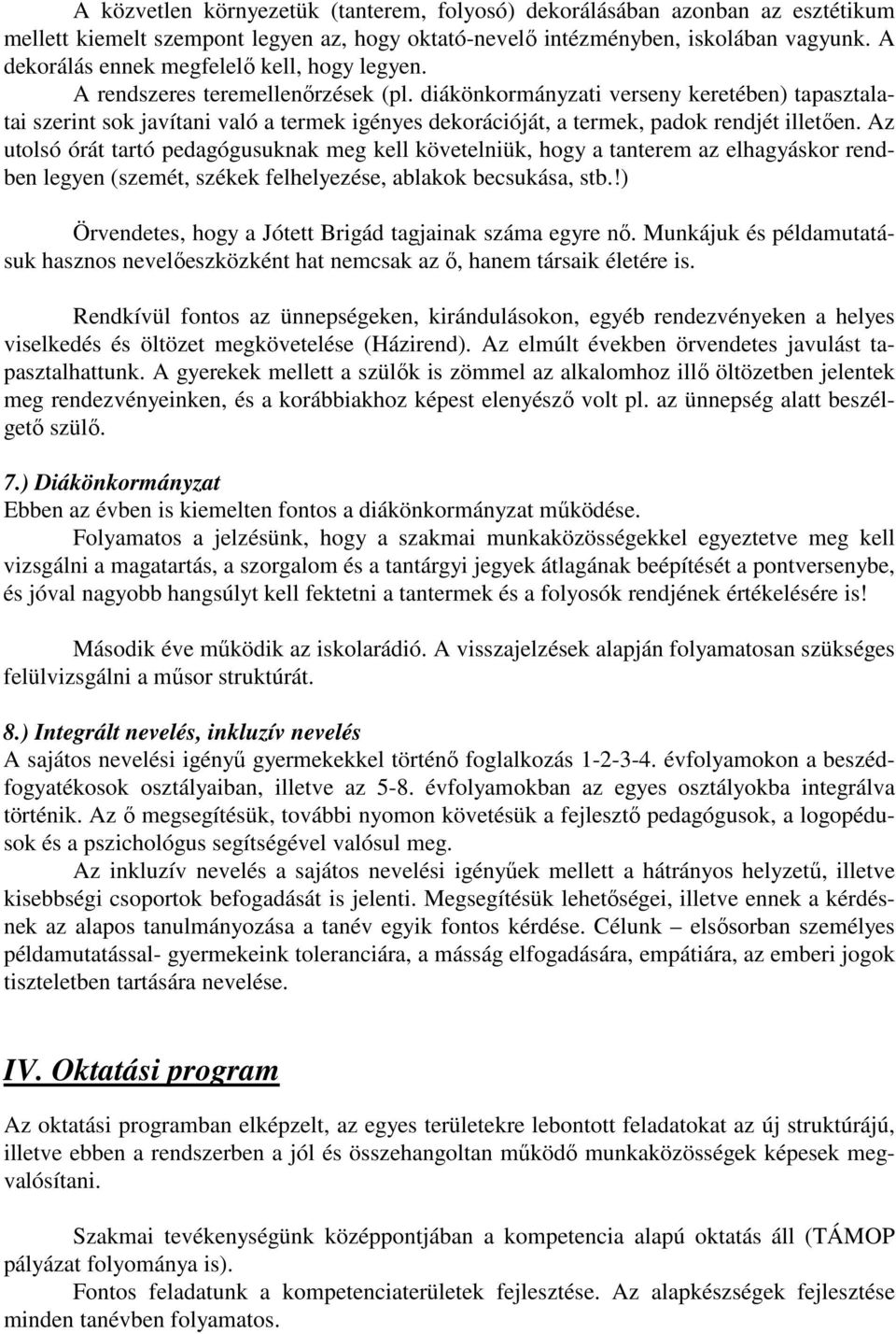 diákönkormányzati verseny keretében) tapasztalatai szerint sok javítani való a termek igényes dekorációját, a termek, padok rendjét illetően.