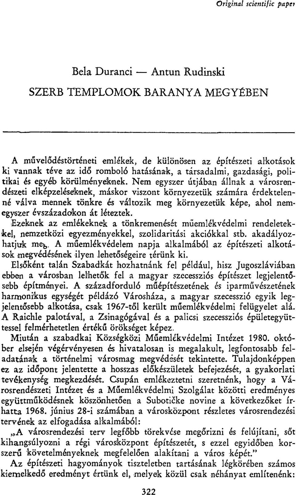 Nem egyszer útjában állnak a városrendészeti elképzeléseknek, máskor viszont környezetük számára érdektelenné válva mennek tönkre és változik meg környezetük képe, ahol nemegyszer évszázadokon át