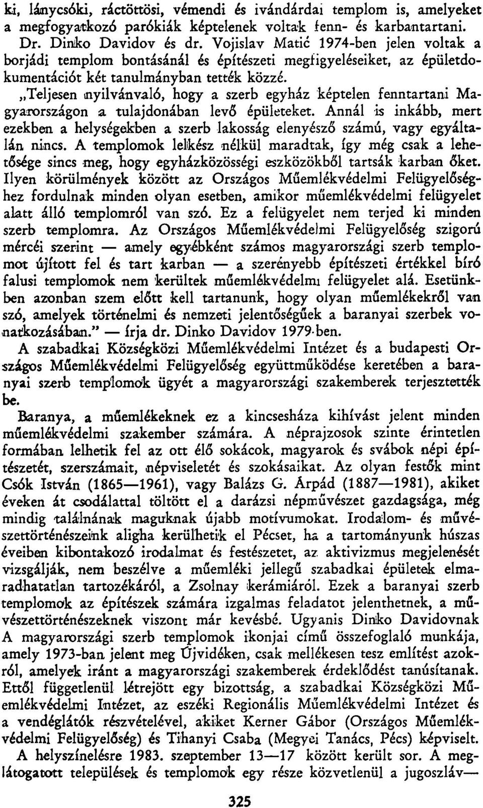 Teljesen nyilvánvaló, hogy a szerb egyház képtelen fenntartani Magyarországon a tulajdonában levő épületeket.