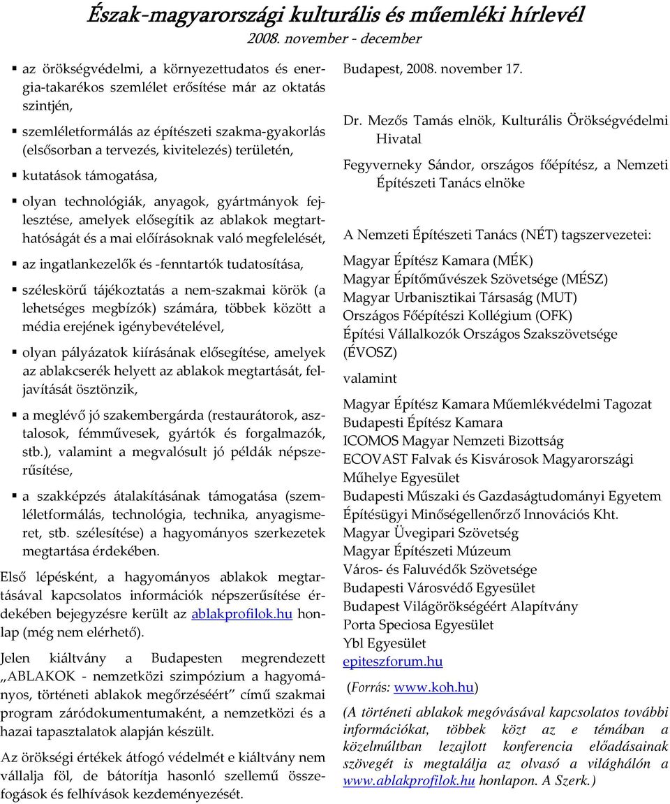 vaó megfeeését, az ingatankezeők és -fenntartók tudatosítása, széeskörű tájékoztatás a nem-szakmai körök (a ehetséges megbízók) számára, többek között a média erejének igénybevéteéve, oyan páyázatok