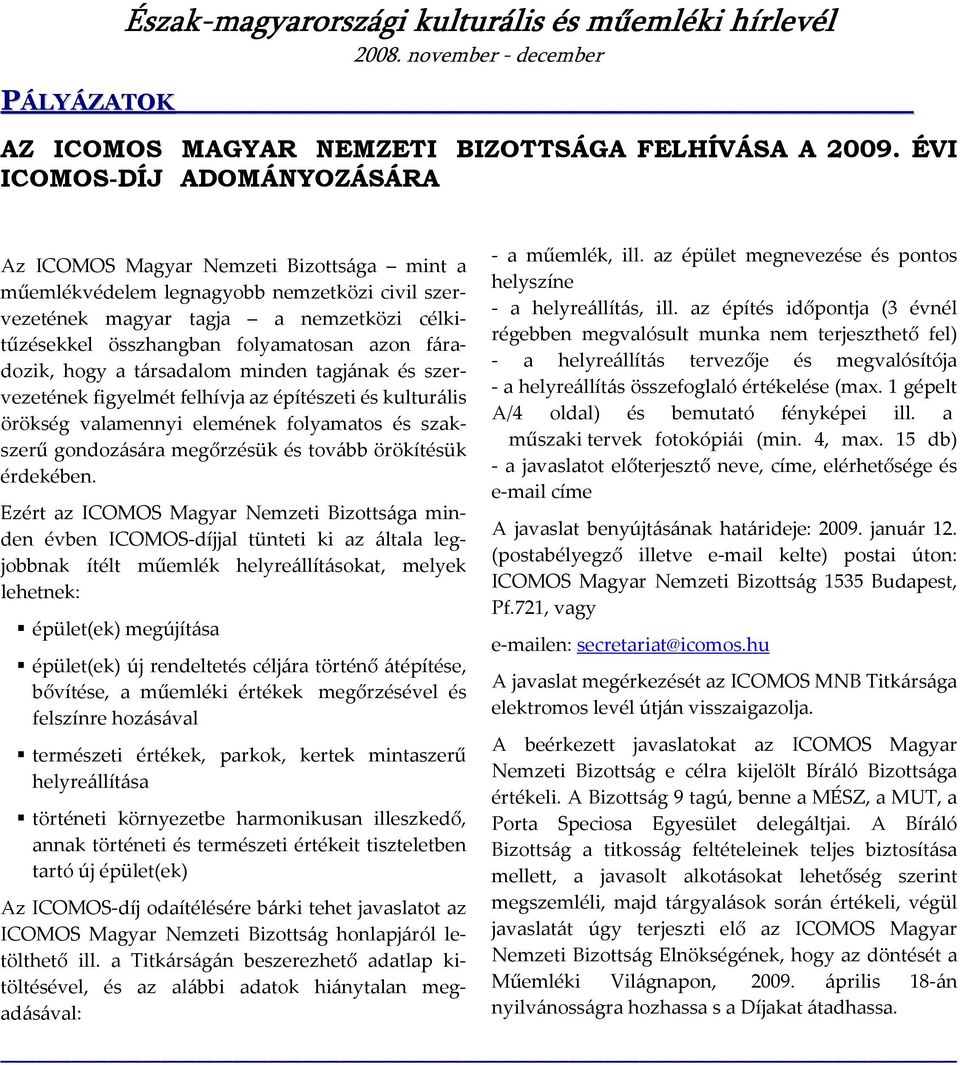 fáradozik, hogy a társadaom minden tagjának és szervezetének figyemét fehívja az építészeti és kuturáis örökség vaamennyi eemének foyamatos és szakszerű gondozására megőrzésük és tovább örökítésük