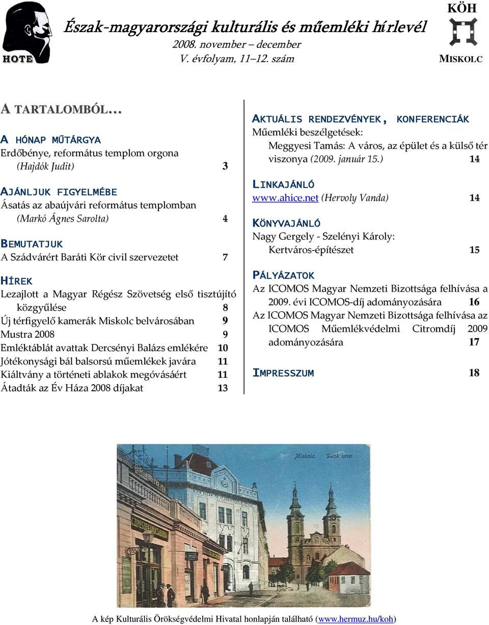 Szádvárért Baráti Kör civi szervezetet 7 HÍREK Lezajott a Magyar Régész Szövetség eső tisztújító közgyűése 8 Új térfigyeő kamerák Miskoc bevárosában 9 Mustra 2008 9 Eméktábát avattak Dercsényi Baázs