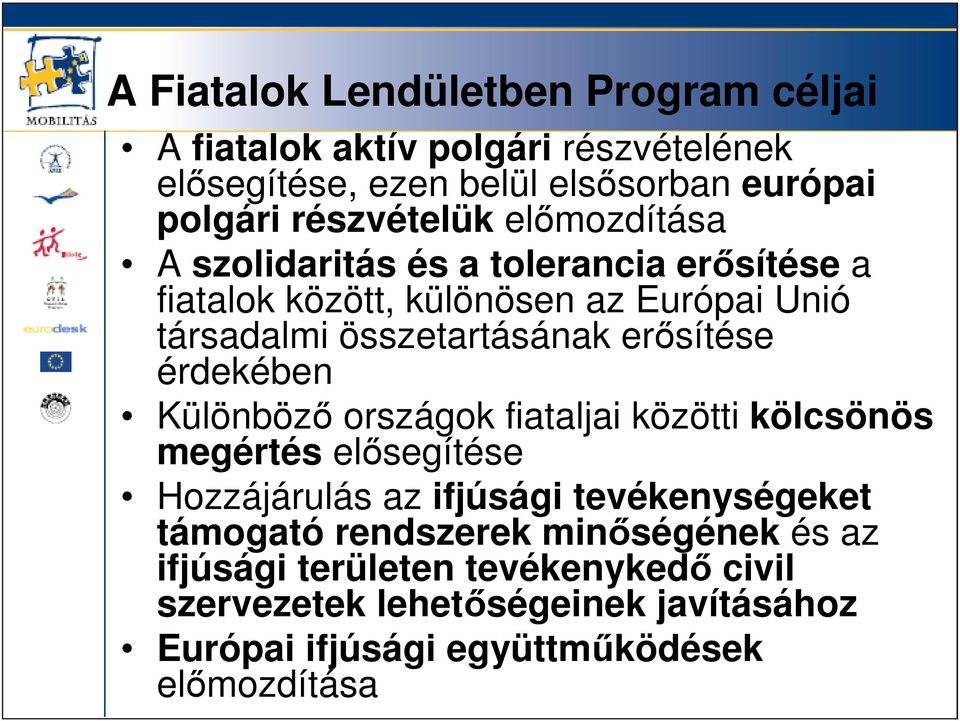 erısítése érdekében Különbözı országok fiataljai közötti kölcsönös megértés elısegítése Hozzájárulás az ifjúsági tevékenységeket támogató