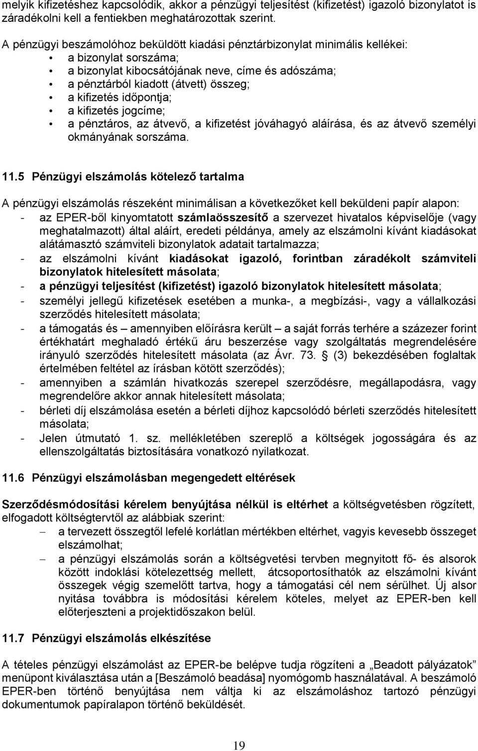 kifizetés időpontja; a kifizetés jogcíme; a pénztáros, az átvevő, a kifizetést jóváhagyó aláírása, és az átvevő személyi okmányának sorszáma. 11.