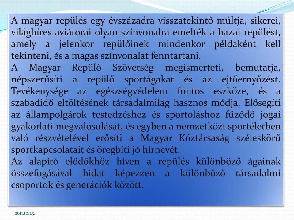 A A Magyar légi sportok Repülő fennmaradásának Szövetség biztosítása megismerteti, bemutatja, népszerűsíti A feltételek a biztosítása repülő sportágakat és az ejtőernyőzést.