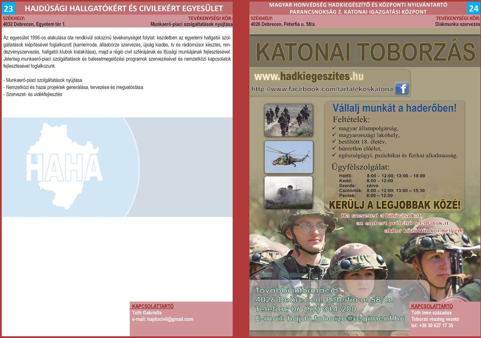 Diákmunka szervezés Az egyesület 1996os alakulása óta rendkívül sokszínű tevékenységet folytat: kezdetben az egyetemi hallgatói szolgáltatások kiépítésével foglalkozott (karrieriroda, állásbörze