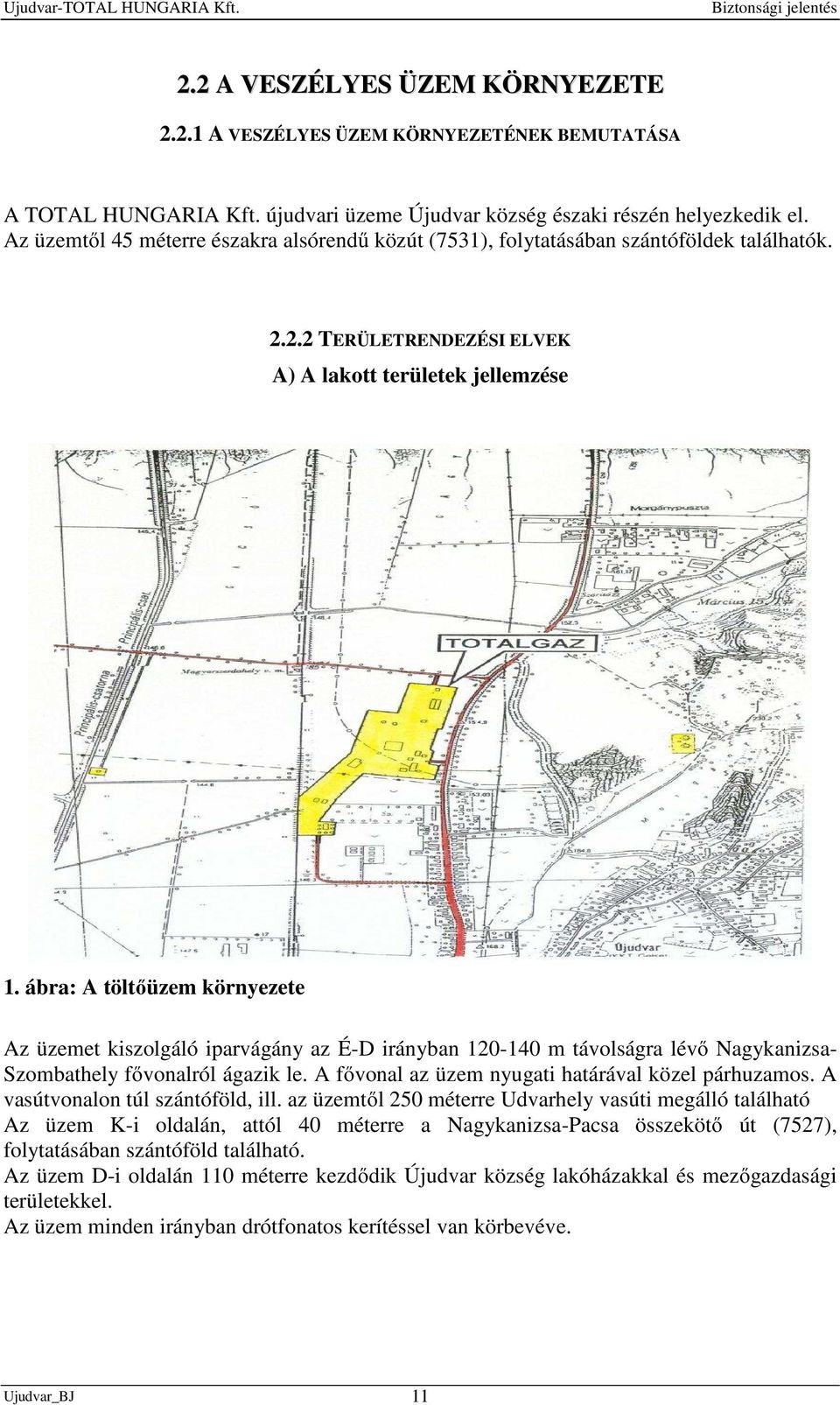 ábra: A töltőüzem környezete Az üzemet kiszolgáló iparvágány az É-D irányban 120-140 m távolságra lévő Nagykanizsa- Szombathely fővonalról ágazik le.
