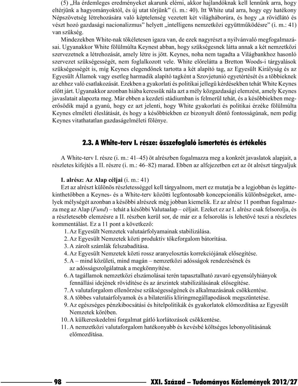 együttmûködésre (i. m.: 41) van szükség. Mindezekben White-nak tökéletesen igaza van, de ezek nagyrészt a nyilvánvaló megfogalmazásai.