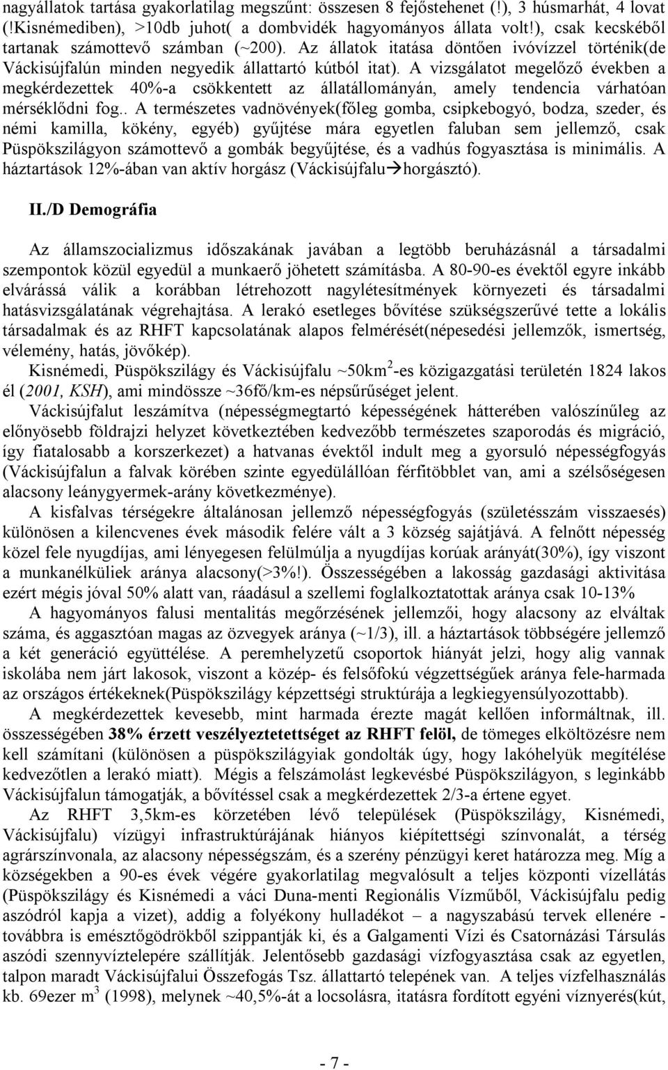 A vizsgálatot megelőző években a megkérdezettek 40%-a csökkentett az állatállományán, amely tendencia várhatóan mérséklődni fog.