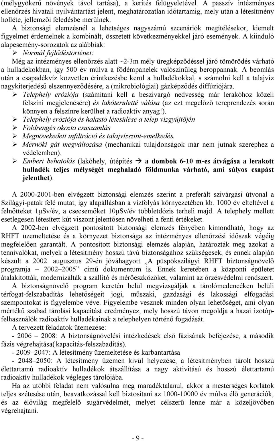 A biztonsági elemzésnél a lehetséges nagyszámú szcenáriók megítélésekor, kiemelt figyelmet érdemelnek a kombinált, összetett következményekkel járó események.