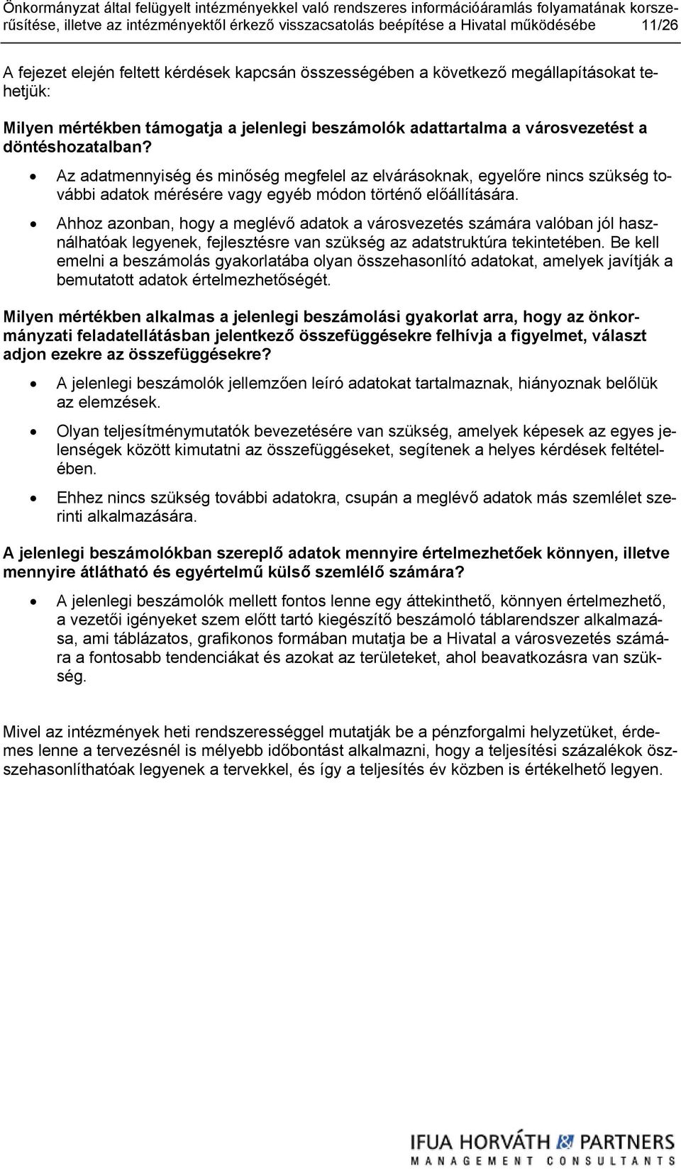 Az adatmennyiség és minőség megfelel az elvárásoknak, egyelőre nincs szükség további adatok mérésére vagy egyéb módon történő előállítására.