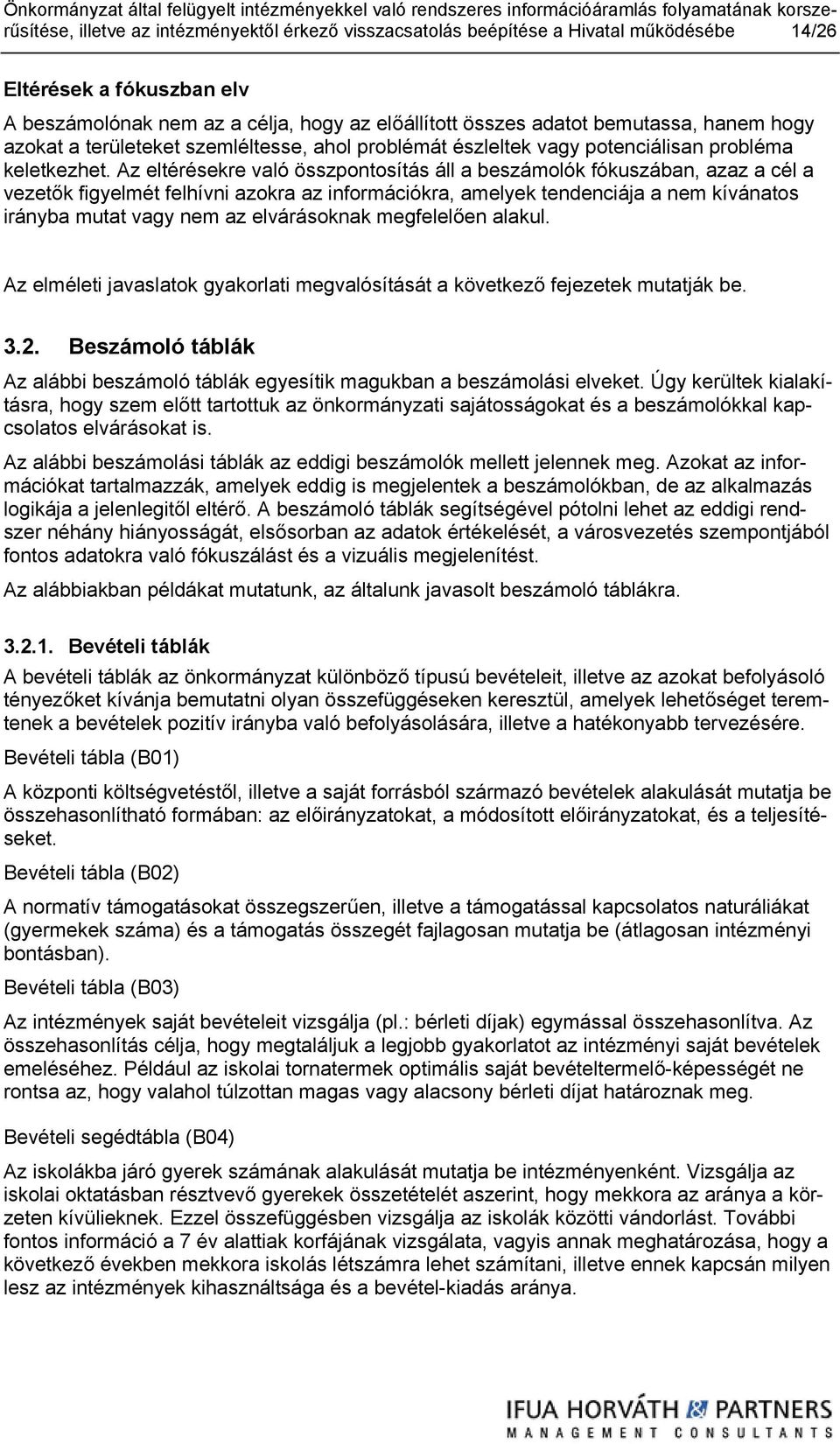 Az eltérésekre való összpontosítás áll a beszámolók fókuszában, azaz a cél a vezetők figyelmét felhívni azokra az információkra, amelyek tendenciája a nem kívánatos irányba mutat vagy nem az