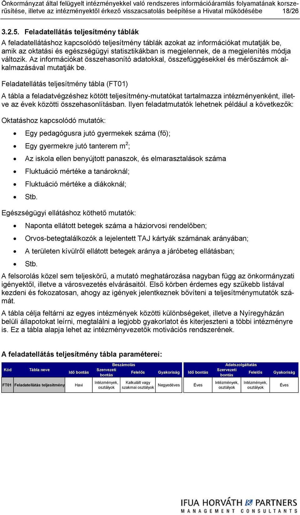 megjelenítés módja változik. Az információkat összehasonító adatokkal, összefüggésekkel és mérőszámok alkalmazásával mutatják be.