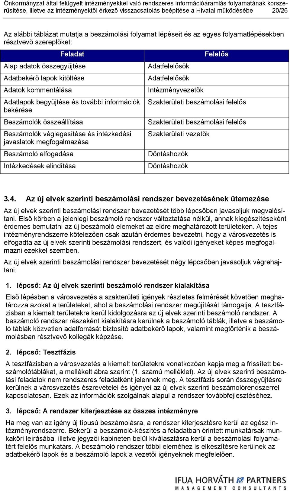 javaslatok megfogalmazása Beszámoló elfogadása Intézkedések elindítása Adatfelelősök Adatfelelősök Intézményvezetők Felelős Szakterületi beszámolási felelős Szakterületi beszámolási felelős