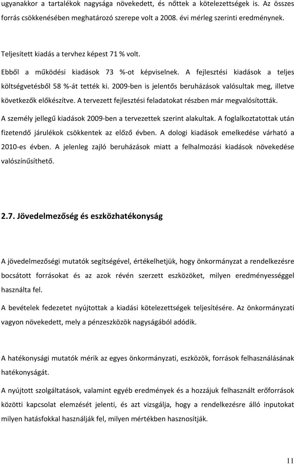 2009 ben is jelentős beruházások valósultak meg, illetve következők előkészítve. A tervezett fejlesztési feladatokat részben már megvalósították.