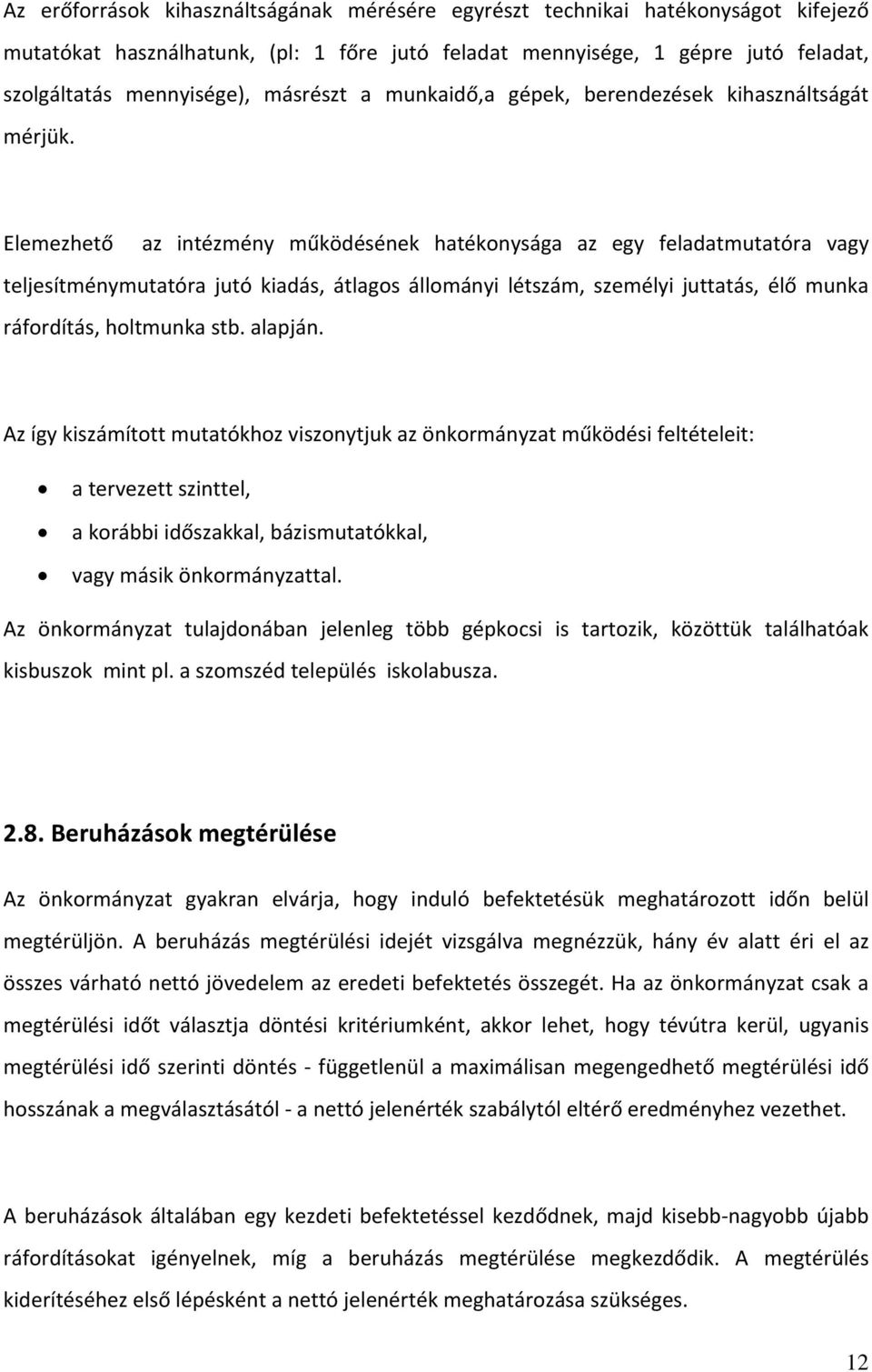 Elemezhető az intézmény működésének hatékonysága az egy feladatmutatóra vagy teljesítménymutatóra jutó kiadás, átlagos állományi létszám, személyi juttatás, élő munka ráfordítás, holtmunka stb.