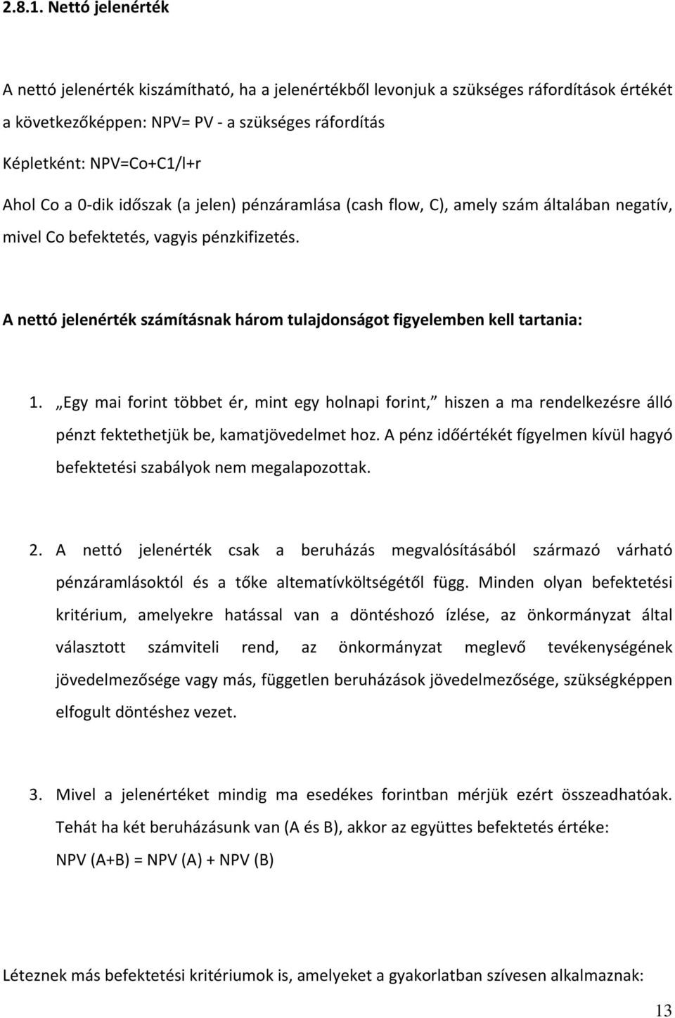 dik időszak (a jelen) pénzáramlása (cash flow, C), amely szám általában negatív, mivel Co befektetés, vagyis pénzkifizetés.