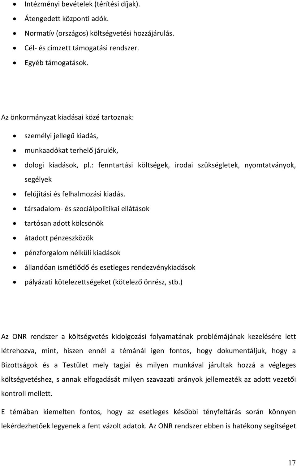 : fenntartási költségek, irodai szükségletek, nyomtatványok, segélyek felújítási és felhalmozási kiadás.