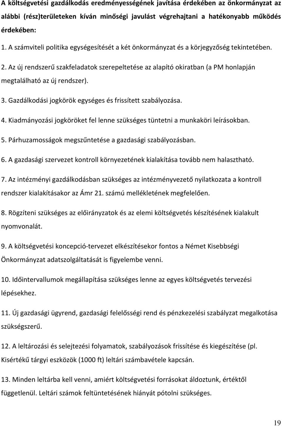 Az új rendszerű szakfeladatok szerepeltetése az alapító okiratban (a PM honlapján megtalálható az új rendszer). 3. Gazdálkodási jogkörök egységes és frissített szabályozása. 4.