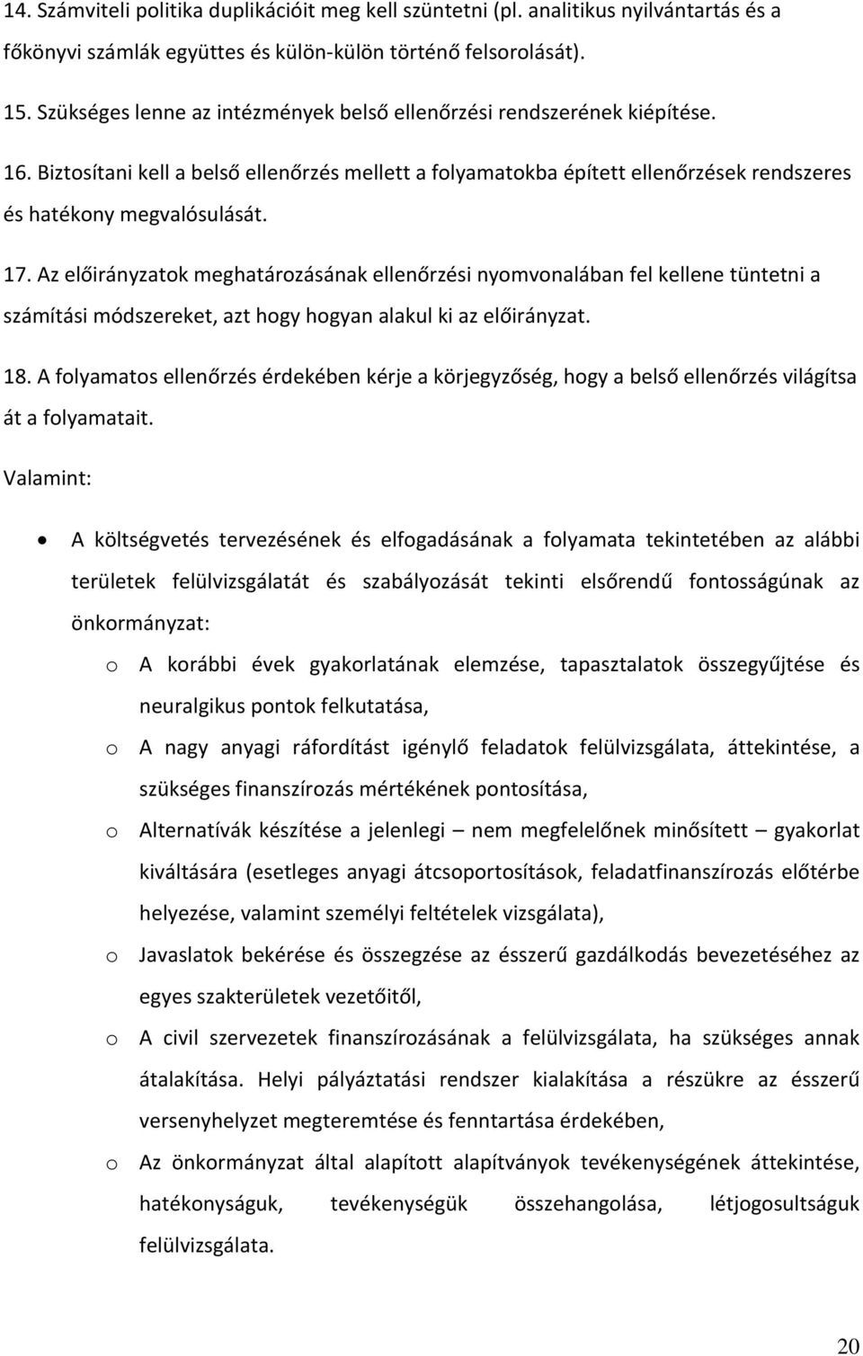 Az előirányzatok meghatározásának ellenőrzési nyomvonalában fel kellene tüntetni a számítási módszereket, azt hogy hogyan alakul ki az előirányzat. 18.