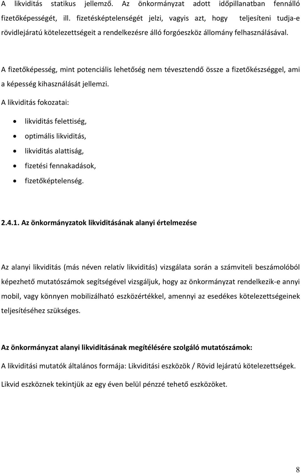 A fizetőképesség, mint potenciális lehetőség nem tévesztendő össze a fizetőkészséggel, ami a képesség kihasználását jellemzi.