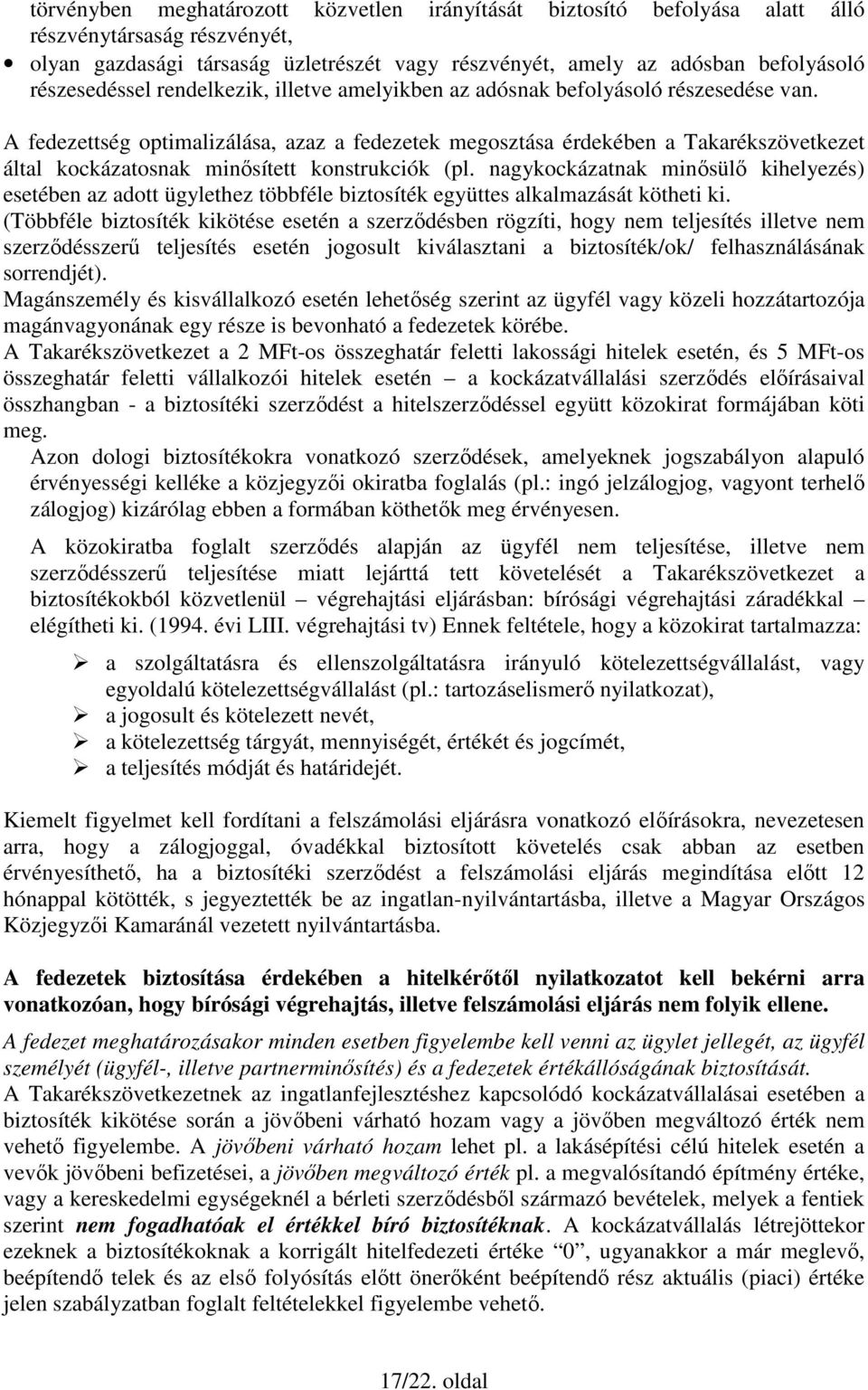 A fedezettség optimalizálása, azaz a fedezetek megosztása érdekében a Takarékszövetkezet által kockázatosnak minısített konstrukciók (pl.