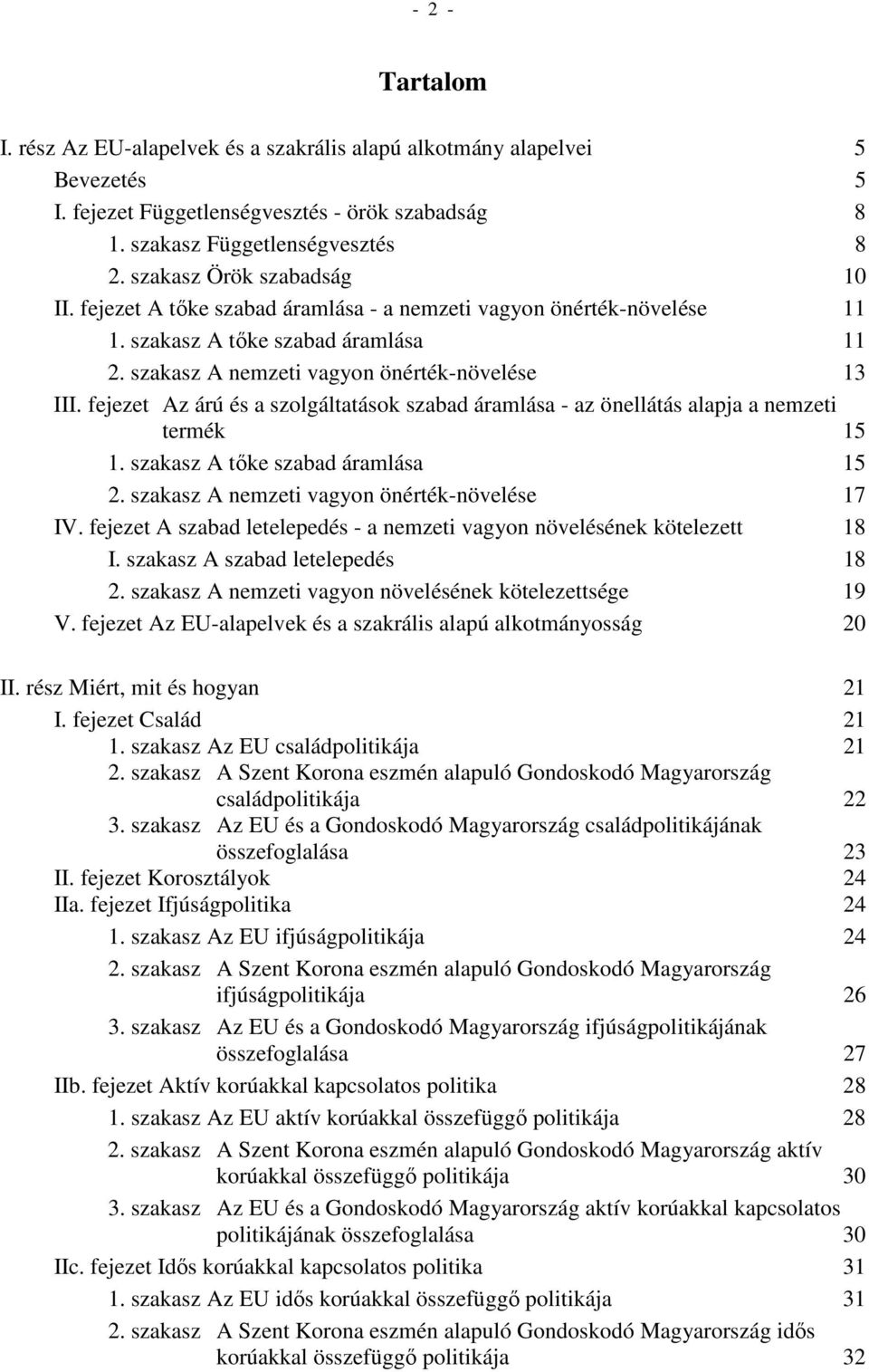 fejezet Az árú és a szolgáltatások szabad áramlása - az önellátás alapja a nemzeti termék 15 1. szakasz A tőke szabad áramlása 15 2. szakasz A nemzeti vagyon önérték-növelése 17 IV.