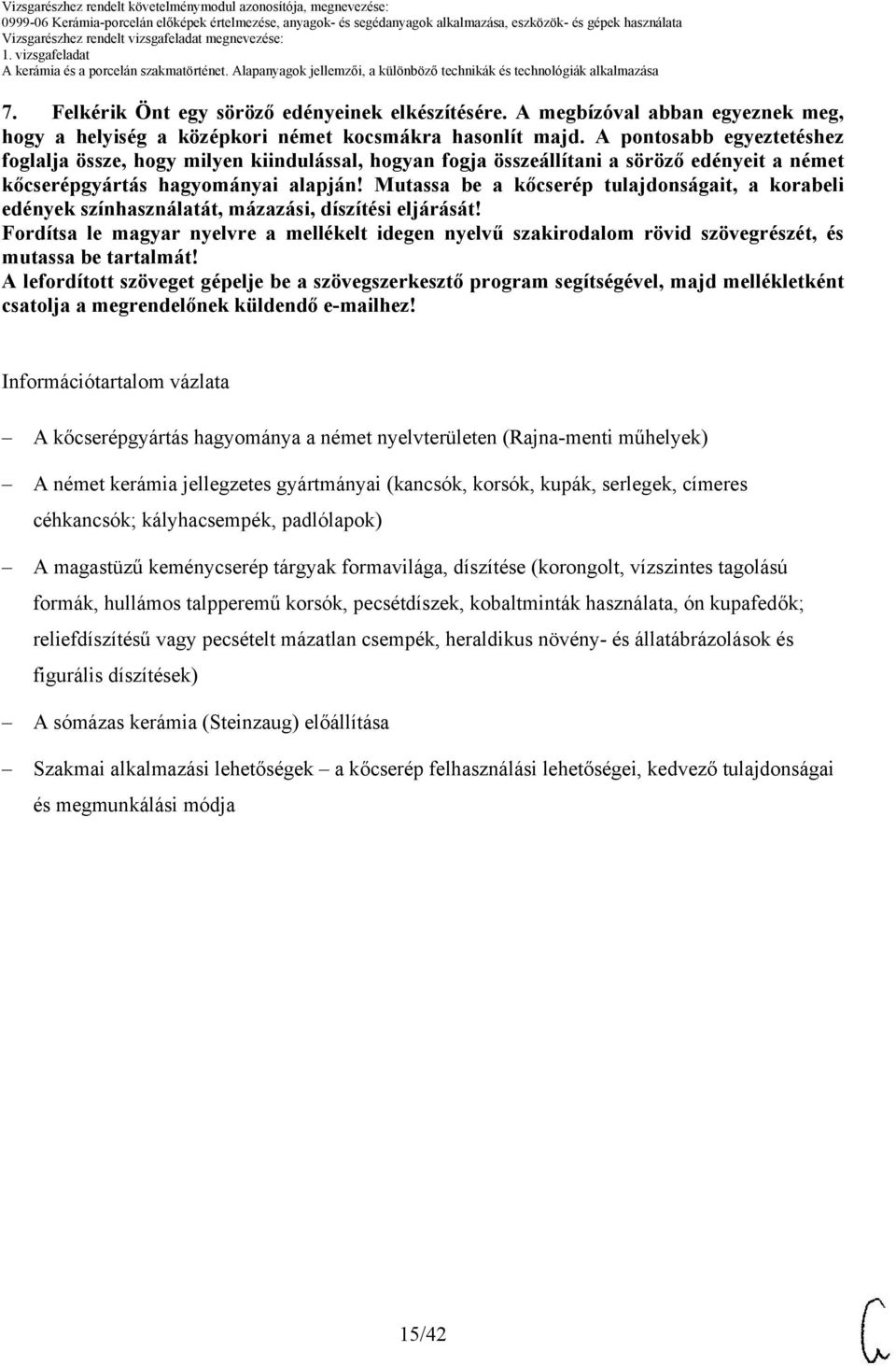 Mutassa be a kőcserép tulajdonságait, a korabeli edények színhasználatát, mázazási, díszítési eljárását!