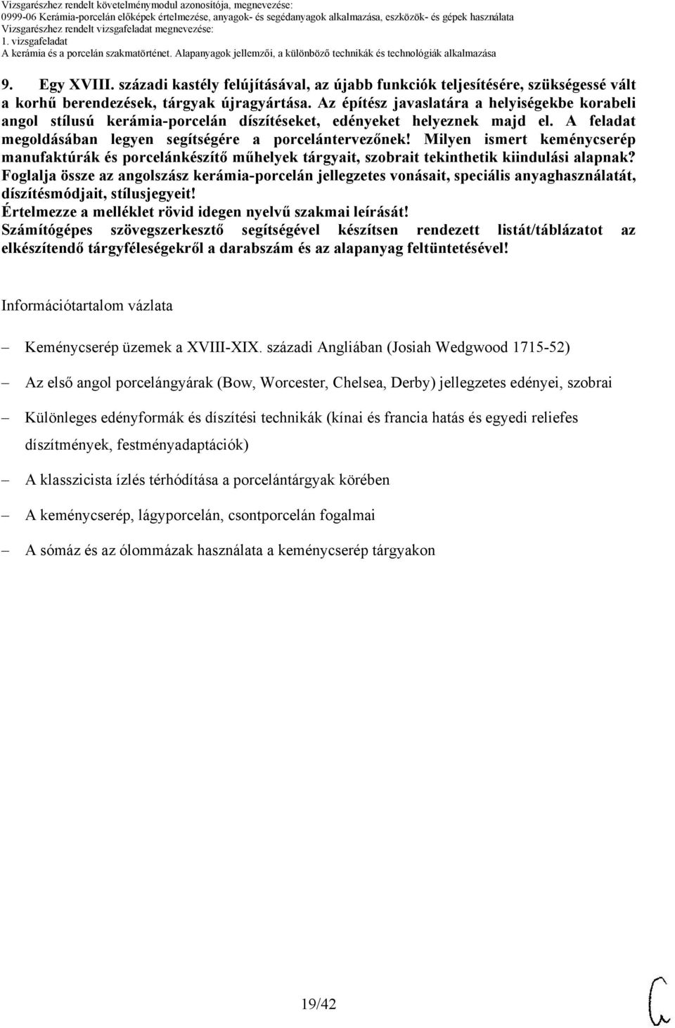 Milyen ismert keménycserép manufaktúrák és porcelánkészítő műhelyek tárgyait, szobrait tekinthetik kiindulási alapnak?