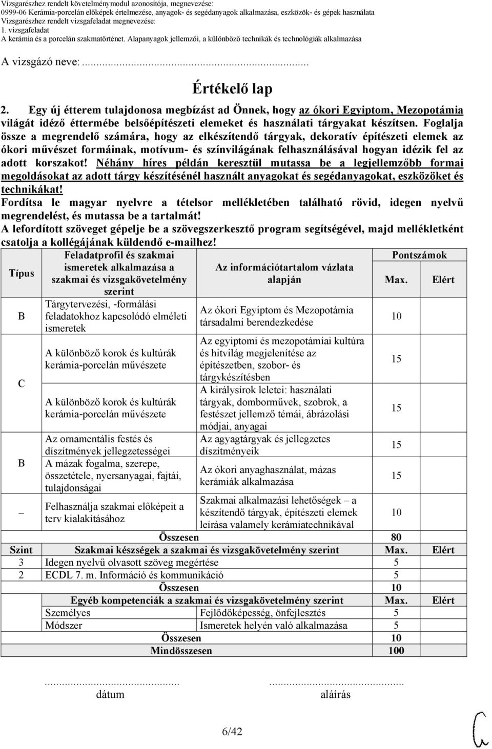 Foglalja össze a megrendelő számára, hogy az elkészítendő tárgyak, dekoratív építészeti elemek az ókori művészet formáinak, motívum- és színvilágának felhasználásával hogyan idézik fel az adott