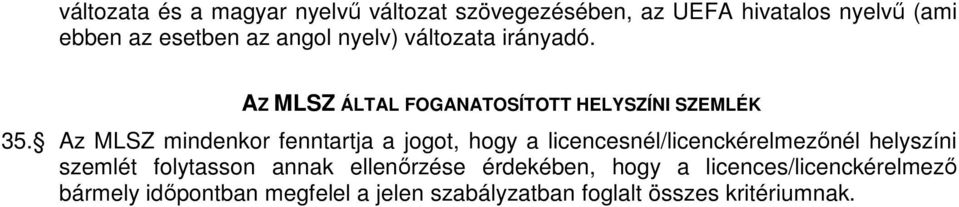 Az MLSZ mindenkor fenntartja a jogot, hogy a licencesnél/licenckérelmezőnél helyszíni szemlét folytasson