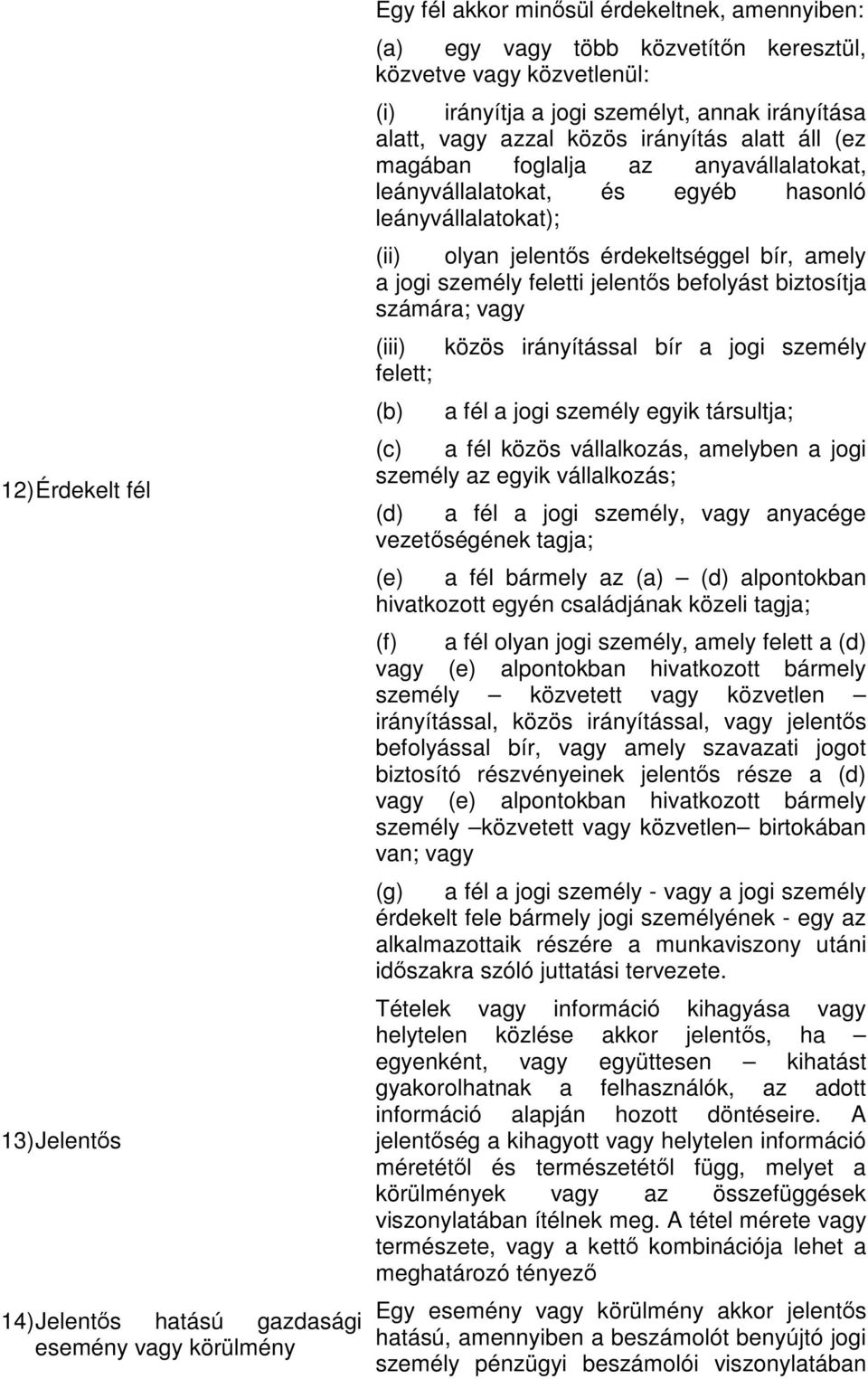 olyan jelentős érdekeltséggel bír, amely a jogi személy feletti jelentős befolyást biztosítja számára; vagy (iii) felett; (b) közös irányítással bír a jogi személy a fél a jogi személy egyik