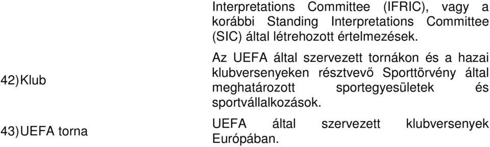 Az UEFA által szervezett tornákon és a hazai klubversenyeken résztvevő Sporttörvény