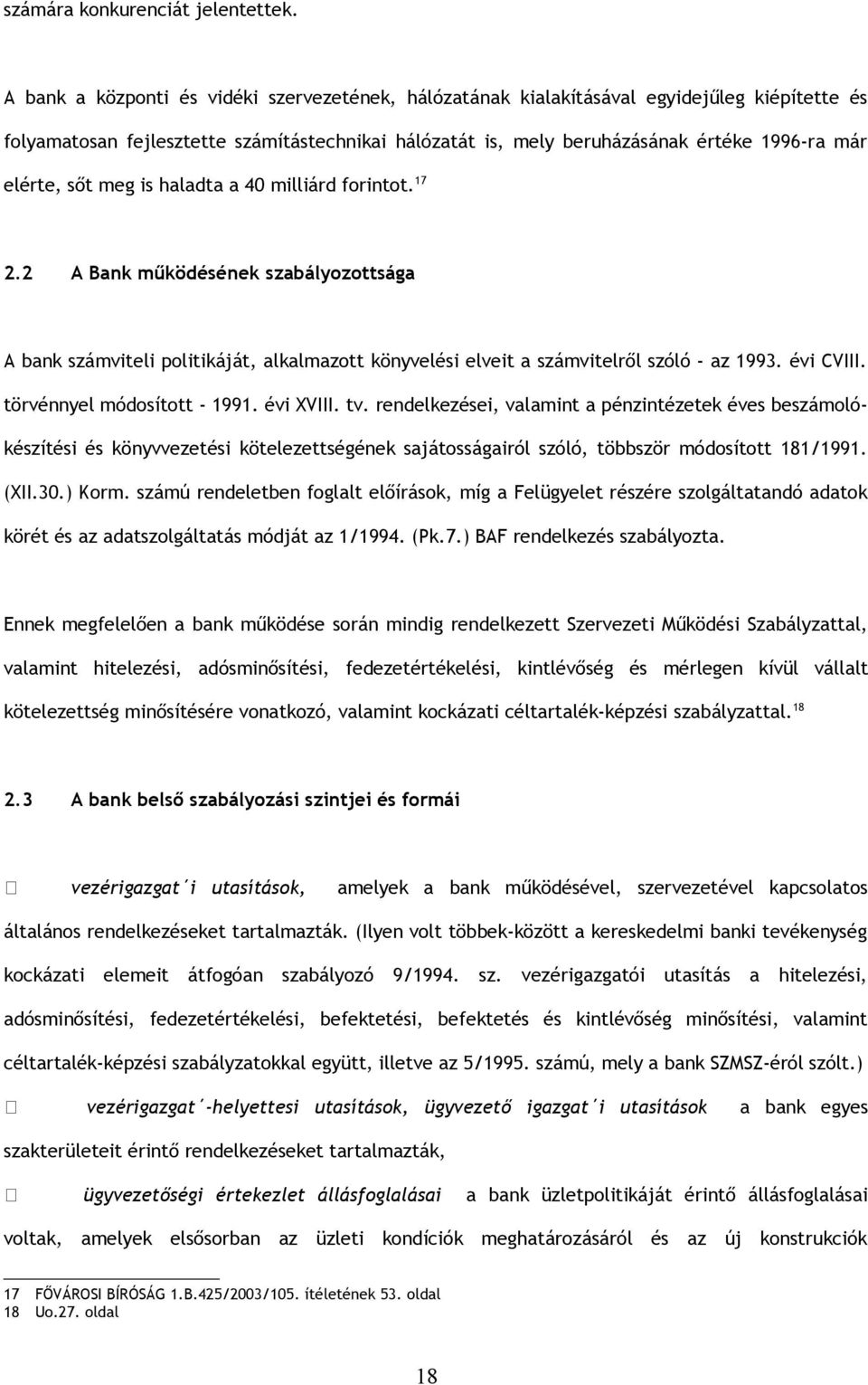 sőt meg is haladta a 40 milliárd forintot. 17 2.2 A Bank működésének szabályozottsága A bank számviteli politikáját, alkalmazott könyvelési elveit a számvitelről szóló - az 1993. évi CVIII.