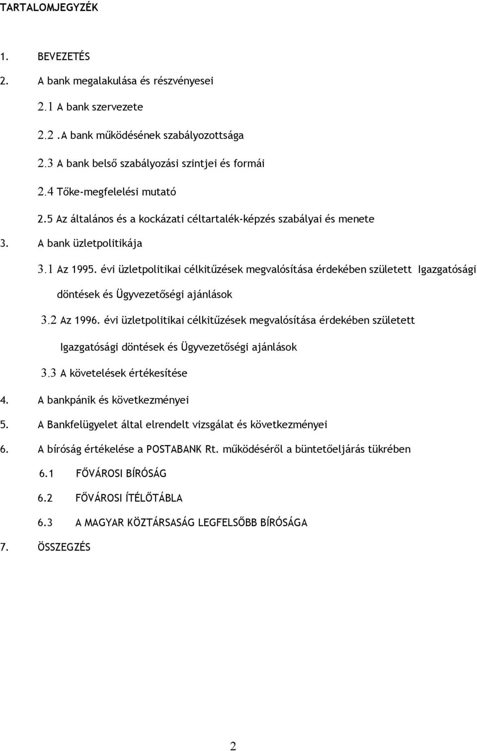 évi üzletpolitikai célkitűzések megvalósítása érdekében született Igazgatósági döntések és Ügyvezetőségi ajánlások 3.2 Az 1996.