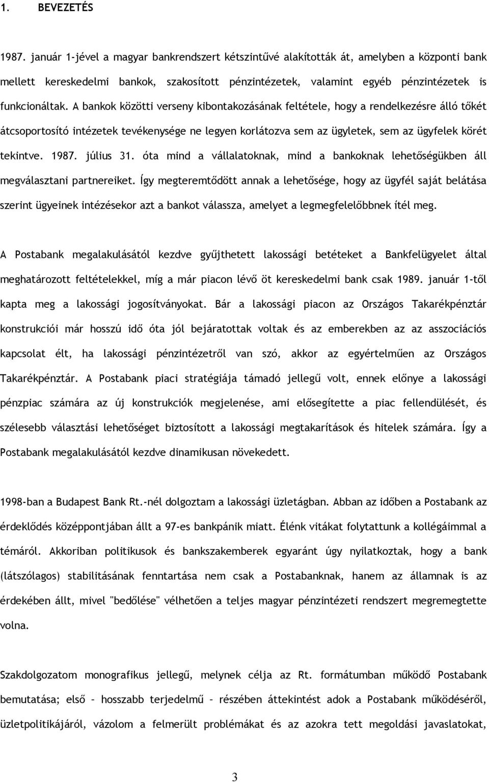 A bankok közötti verseny kibontakozásának feltétele, hogy a rendelkezésre álló tőkét átcsoportosító intézetek tevékenysége ne legyen korlátozva sem az ügyletek, sem az ügyfelek körét tekintve. 1987.