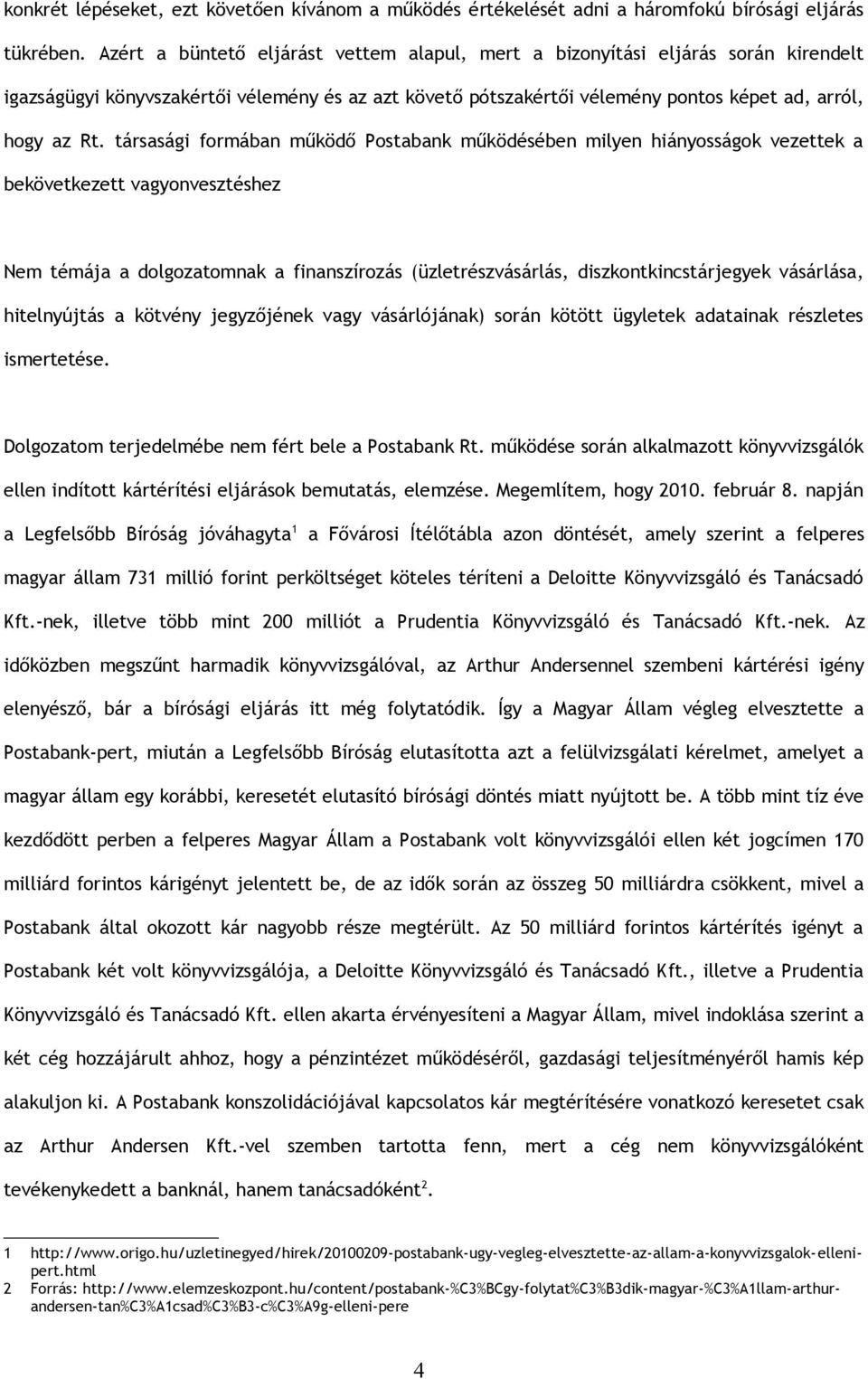 társasági formában működő Postabank működésében milyen hiányosságok vezettek a bekövetkezett vagyonvesztéshez Nem témája a dolgozatomnak a finanszírozás (üzletrészvásárlás, diszkontkincstárjegyek