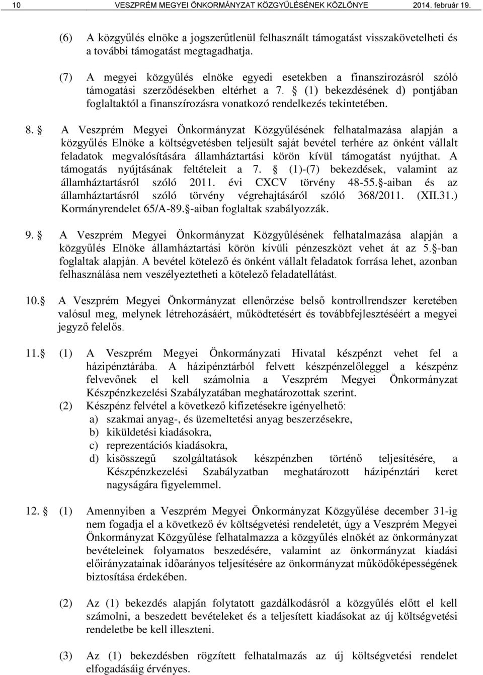 (1) bekezdésének d) pontjában foglaltaktól a finanszírozásra vonatkozó rendelkezés tekintetében. 8.