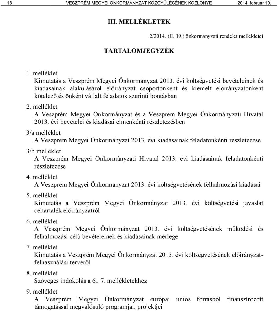 évi költségvetési bevételeinek és kiadásainak alakulásáról előirányzat csoportonként és kiemelt előirányzatonként kötelező és önként vállalt feladatok szerinti bontásban 2.