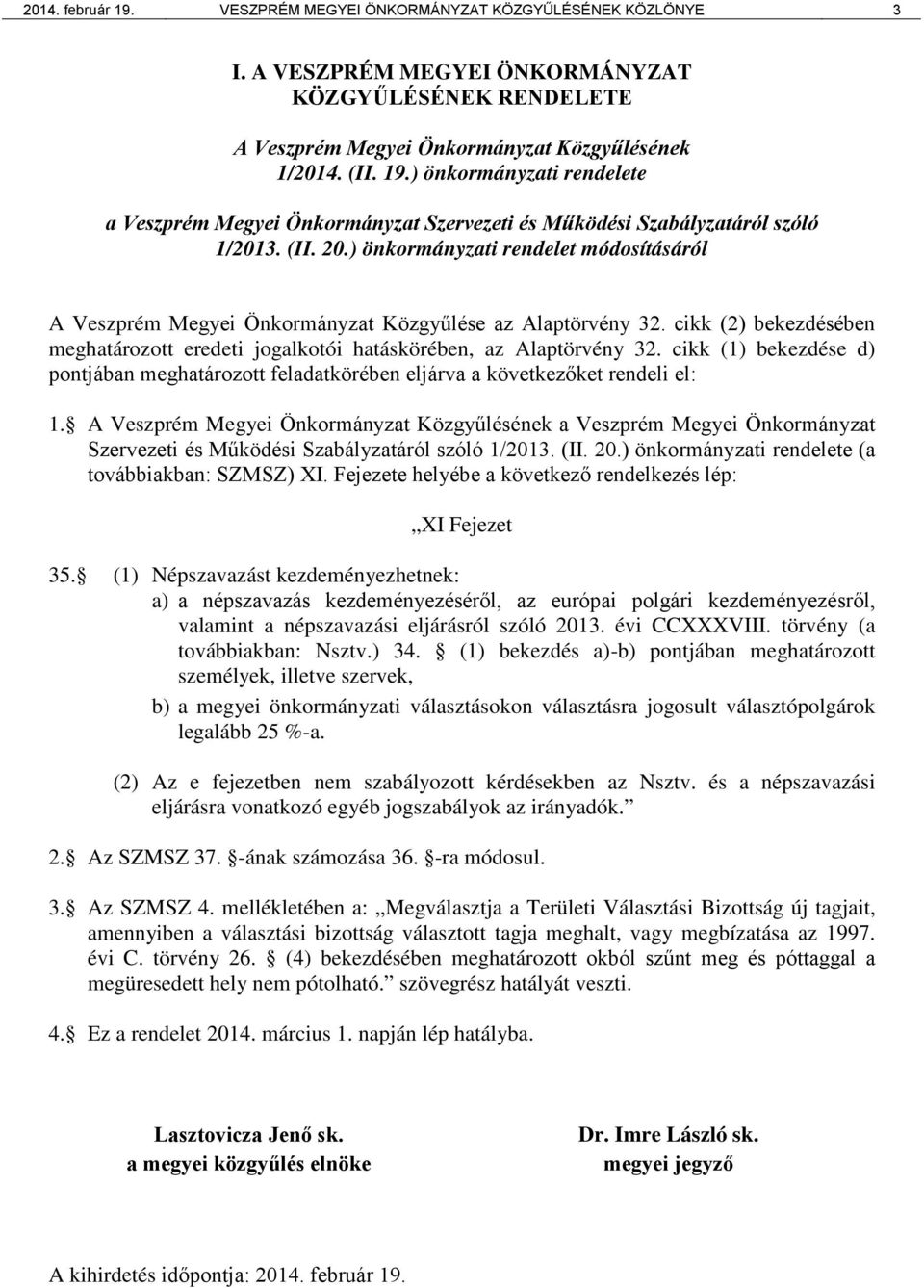 cikk (1) bekezdése d) pontjában meghatározott feladatkörében eljárva a következőket rendeli el: 1.