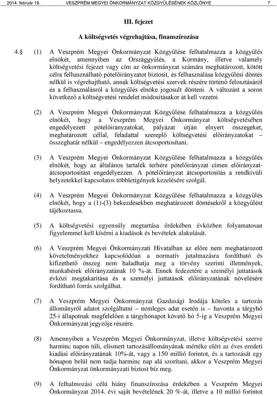 meghatározott, kötött célra felhasználható pótelőirányzatot biztosít, és felhasználása közgyűlési döntés nélkül is végrehajtható, annak költségvetési szervek részére történő felosztásáról és a