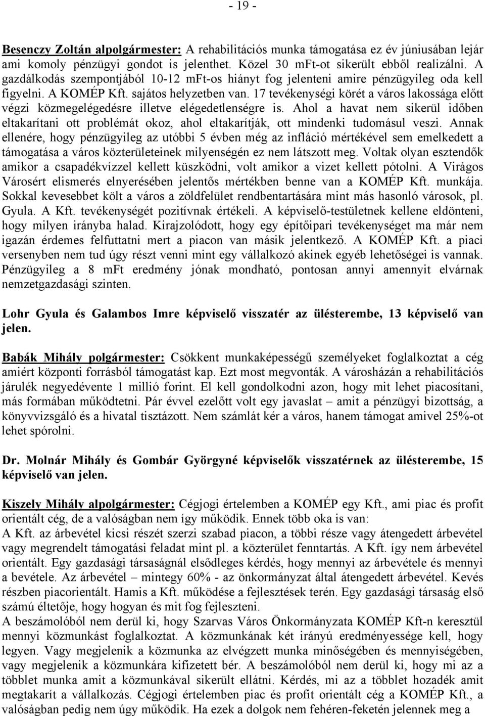 17 tevékenységi körét a város lakossága előtt végzi közmegelégedésre illetve elégedetlenségre is.