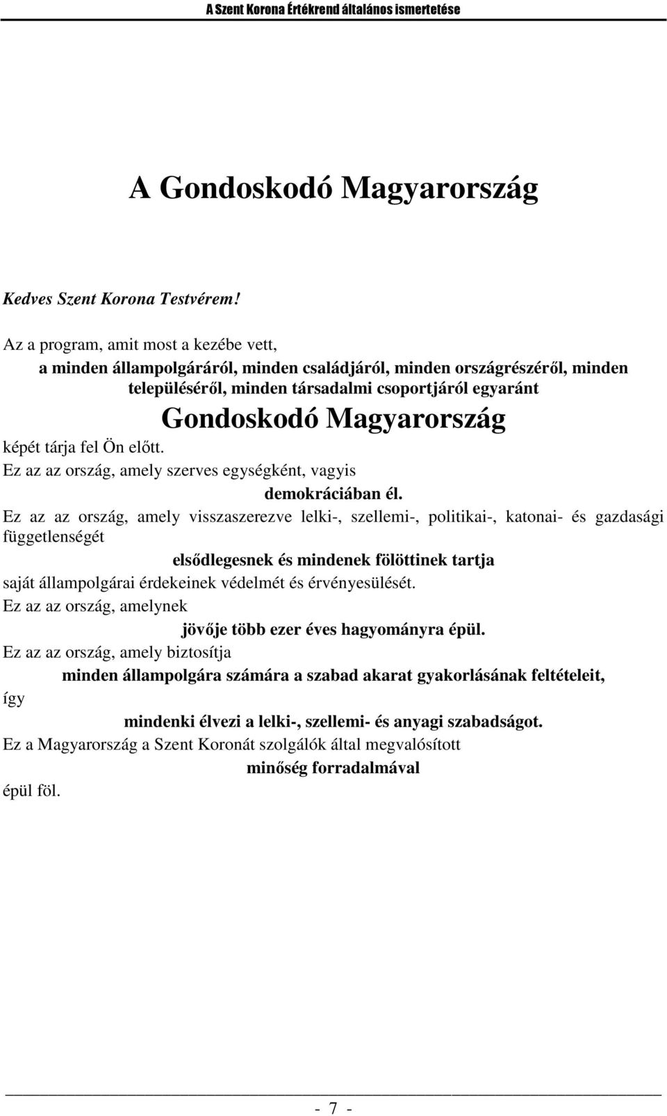 tárja fel Ön előtt. Ez az az ország, amely szerves egységként, vagyis demokráciában él.