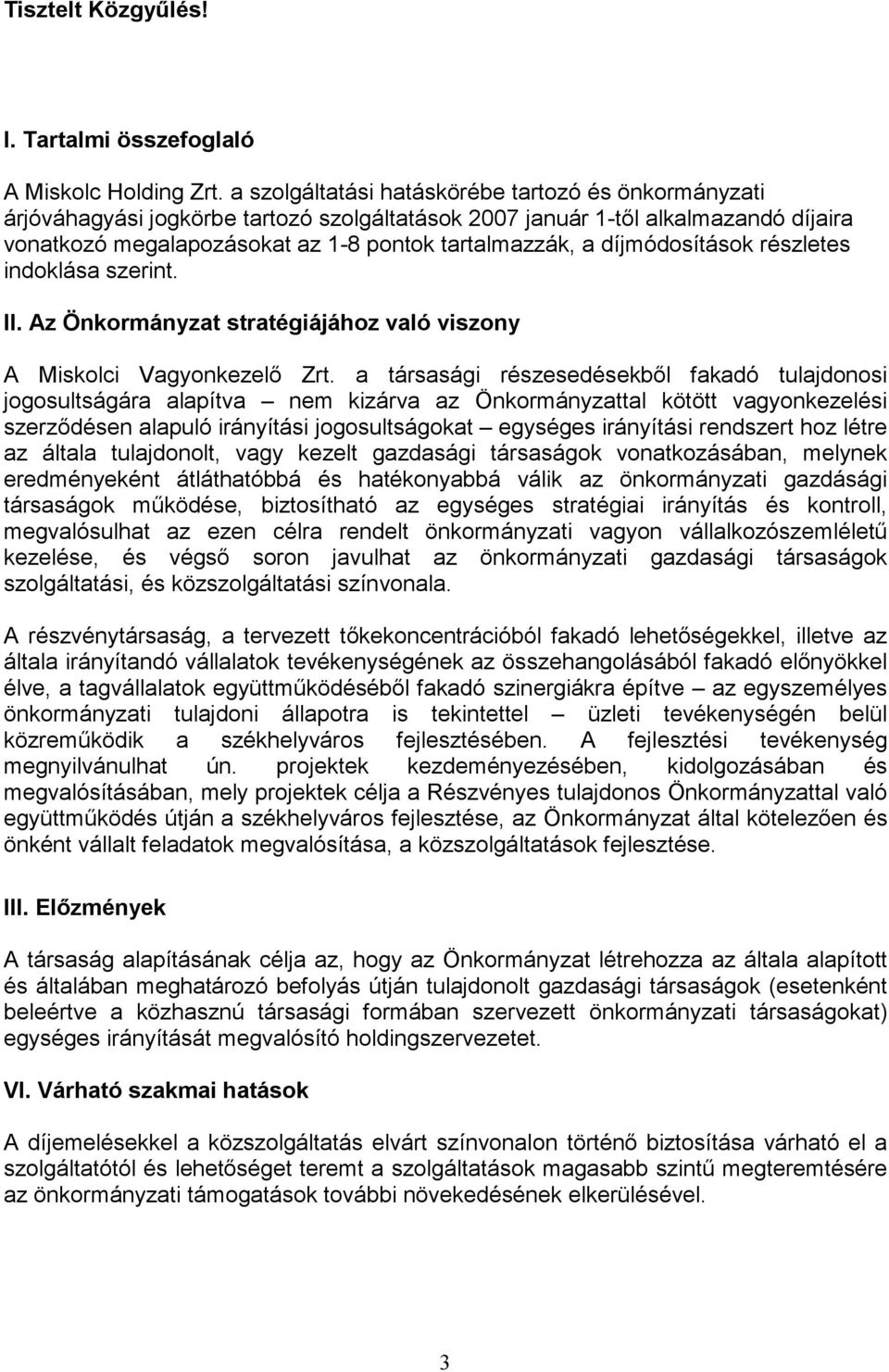 díjmódosítások részletes indoklása szerint. II. Az Önkormányzat stratégiájához való viszony A Miskolci Vagyonkezelő Zrt.