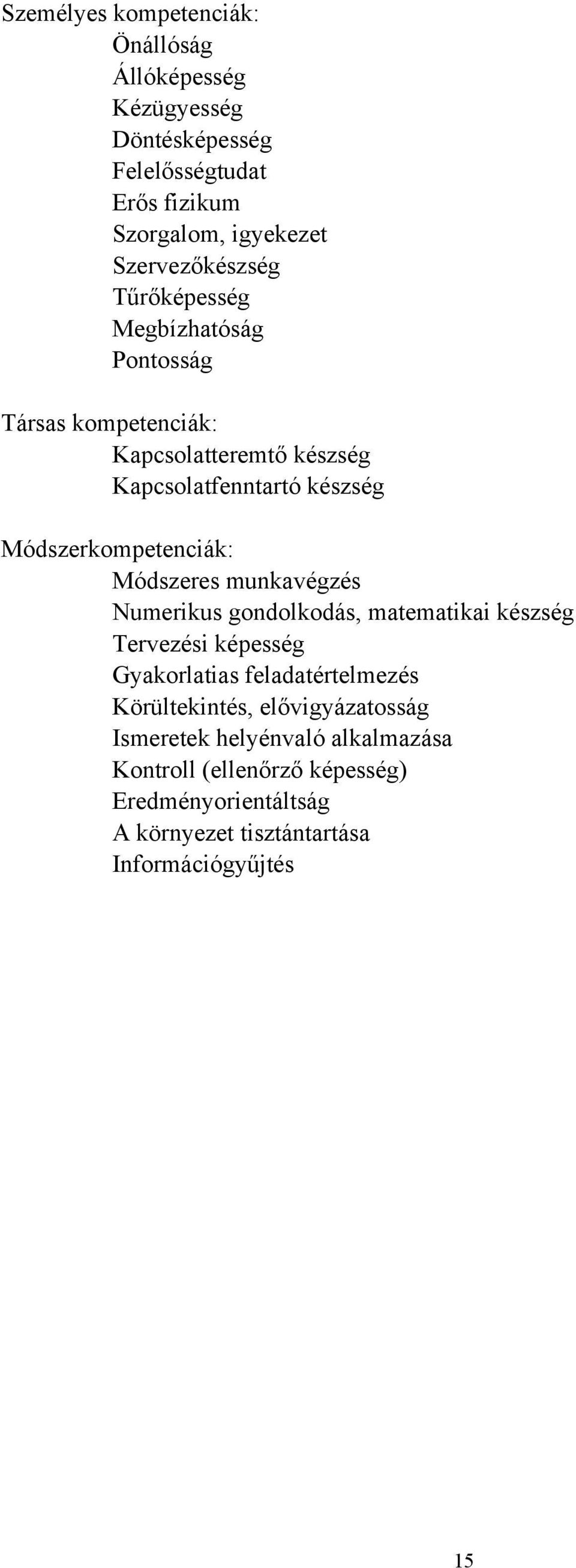 munkavégzés Numerikus gondolkodás, matematikai készség Tervezési képesség Gyakorlatias feladatértelmezés Körültekintés,